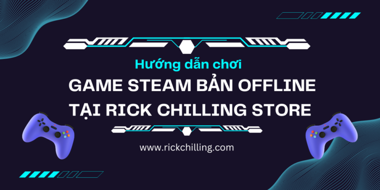 hướng dẫn chơi game steam bản offline