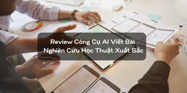 Review 5 Công Cụ AI Viết Bài Nghiên Cứu Học Thuật Xuất Sắc