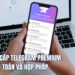 cách nâng cấp telegram premium miễn phí