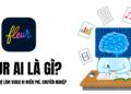 Fleur AI Là Gì? Công Cụ Hỗ Trợ Làm Video AI Miễn Phí, Chuyên Nghiệp