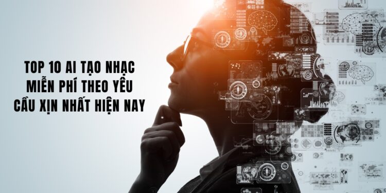 Top 10 AI Tạo Nhạc Miễn Phí Theo Yêu Cầu Xịn Nhất Hiện Nay