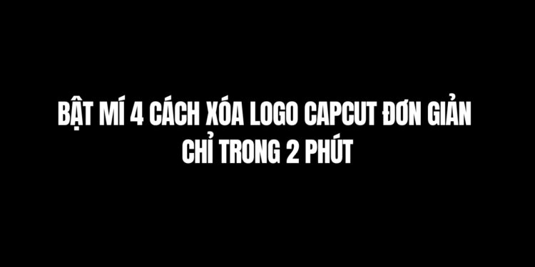 cách xóa logo capcut