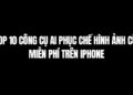 Top 10 Công Cụ AI Phục Chế Hình Ảnh Cũ Miễn Phí Trên Iphone