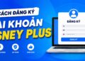 cách đăng ký tài khoản disney plus