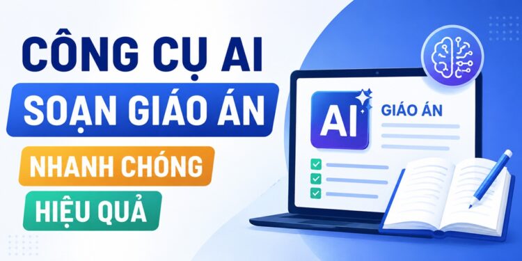 Top 5 Công Cụ AI Soạn Giáo Án Nhanh Chóng, Hiệu Quả