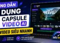 cách sử dụng capsule video ai