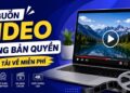 Top 10 Nguồn Video Không Bản Quyền Tải Về Miễn Phí