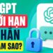 chatgpt bị giới hạn tin nhắn phải làm sao