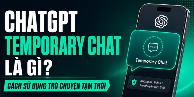 chatgpt temporary chat là gì