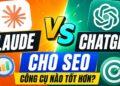 claude vs chatgpt cho seo