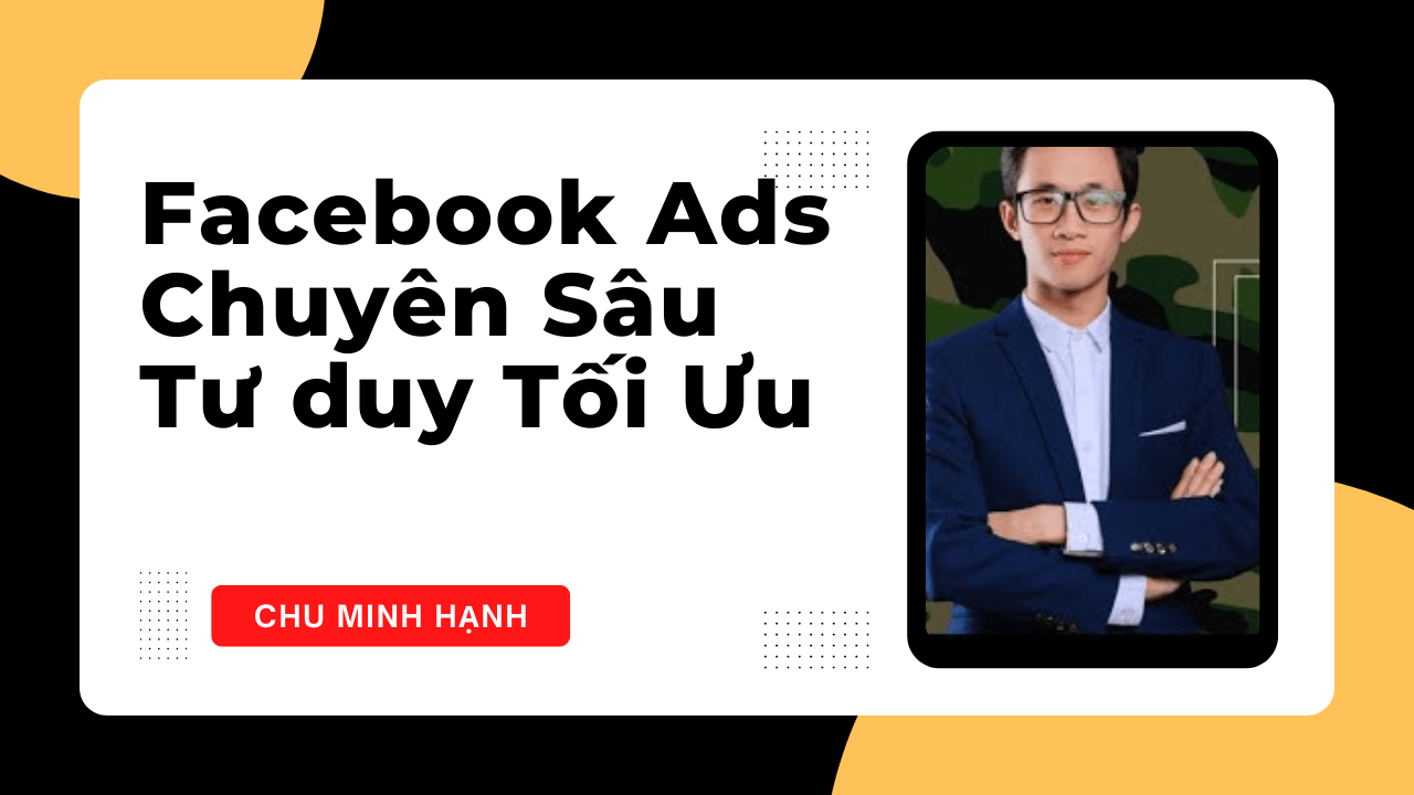 khóa học chu minh hạnh facebook ads