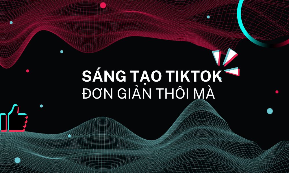 giới thiệu khóa học sáng tạo tiktok đơn giản thôi mà