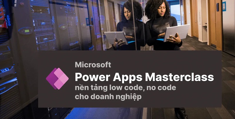 lợi ích khi đăng ký power apps masterclass